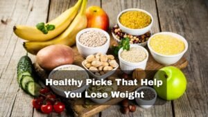 Healthy Picks That Help You Lose Weight