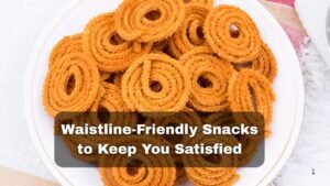 Waistline-Friendly Snacks to Keep You Satisfied